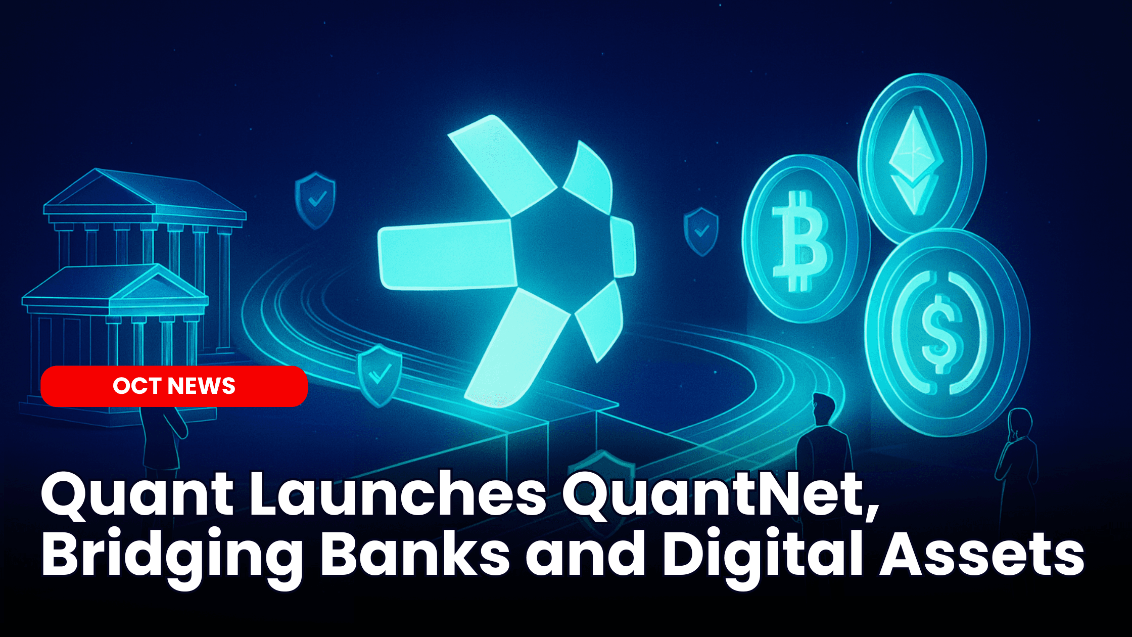 Quant Launches QuantNet, Bridging Banks and Digital Assets