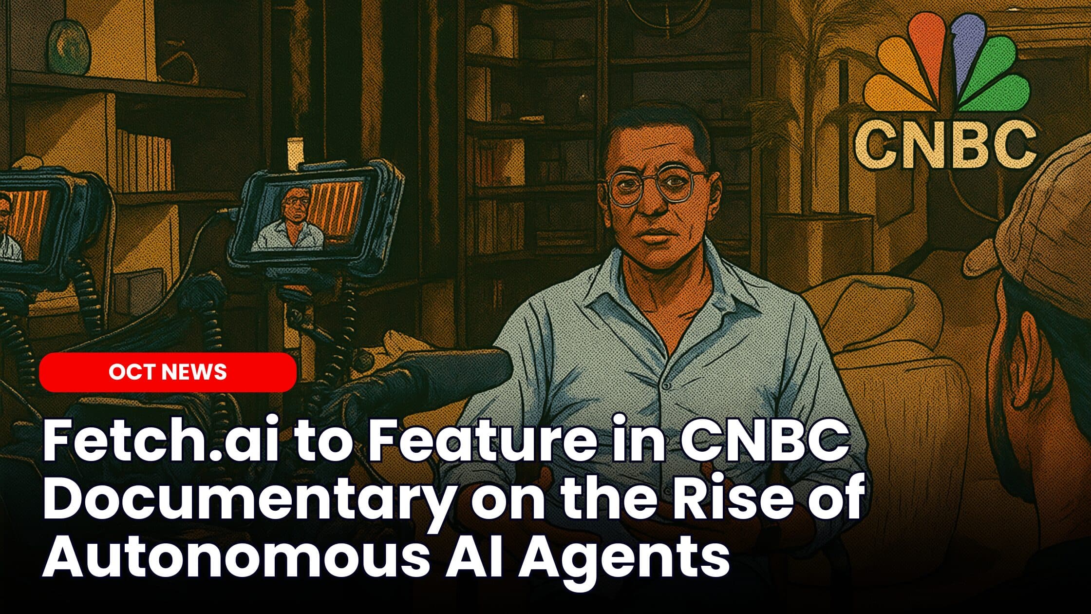 Fetch.ai to Feature in CNBC Documentary on the Rise of Autonomous AI Agents