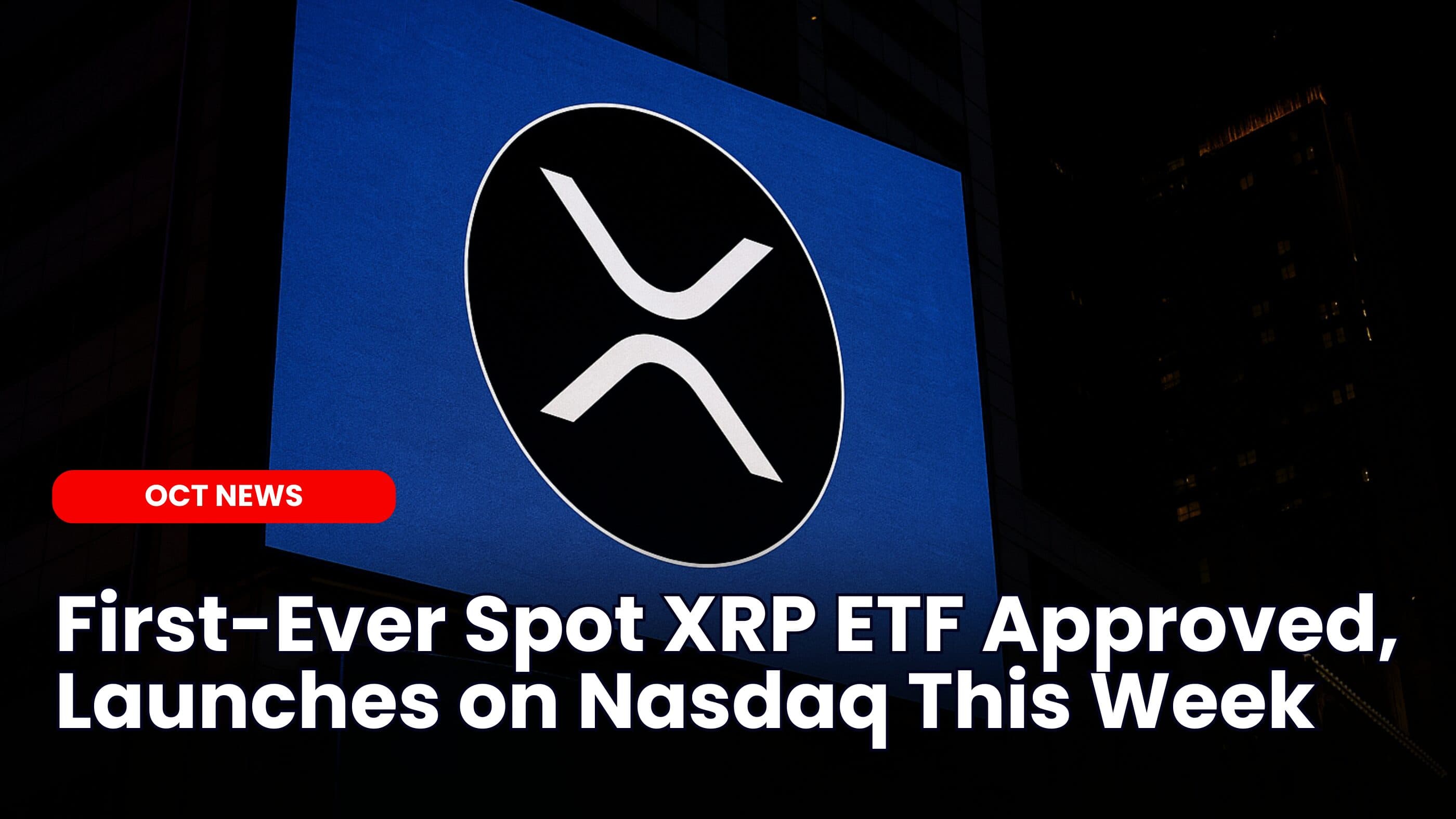 First-Ever Spot XRP ETF Approved, Launches on Nasdaq