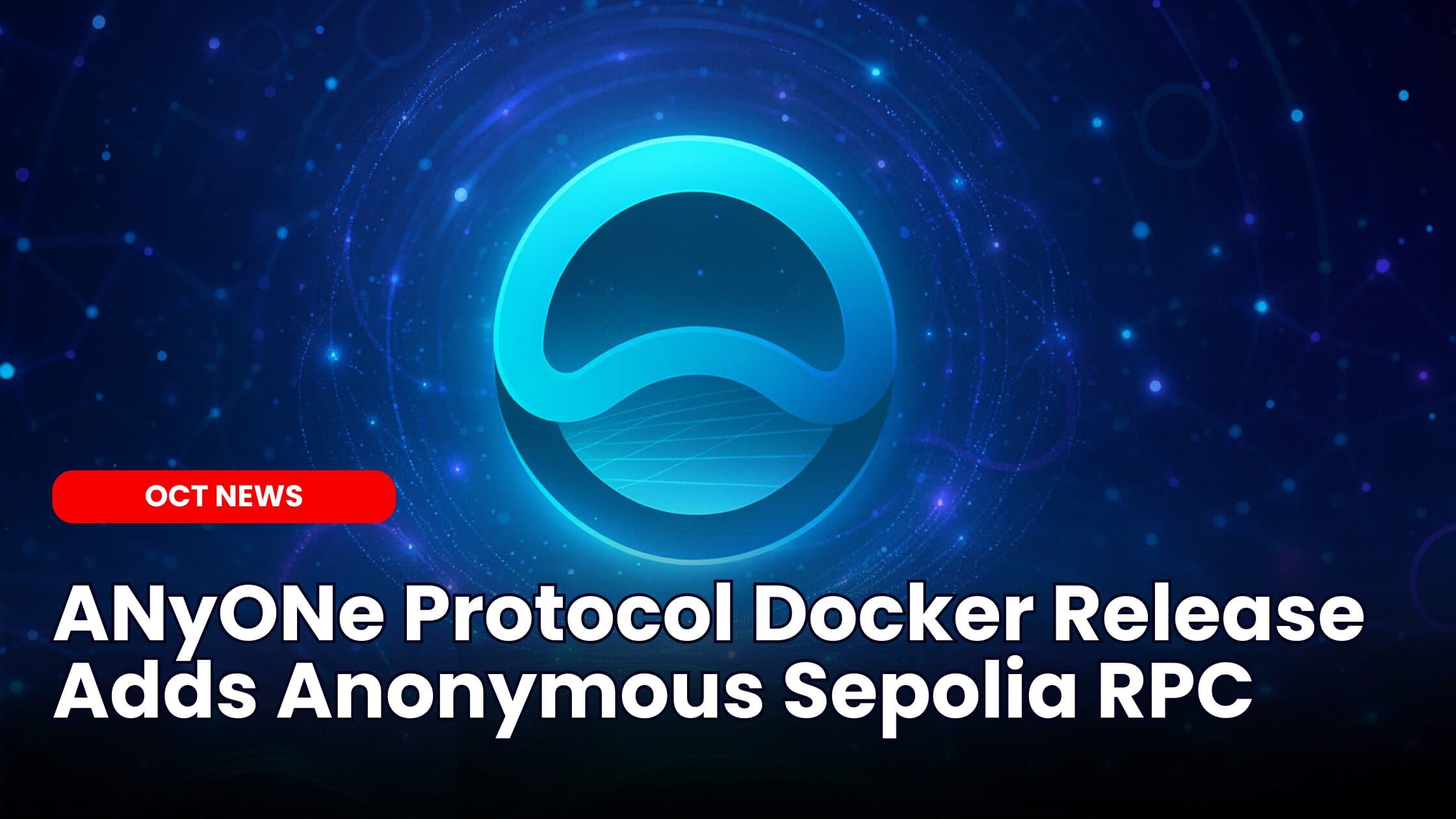 ANyONe Protocol Docker Release Adds Anonymous Sepolia RPC