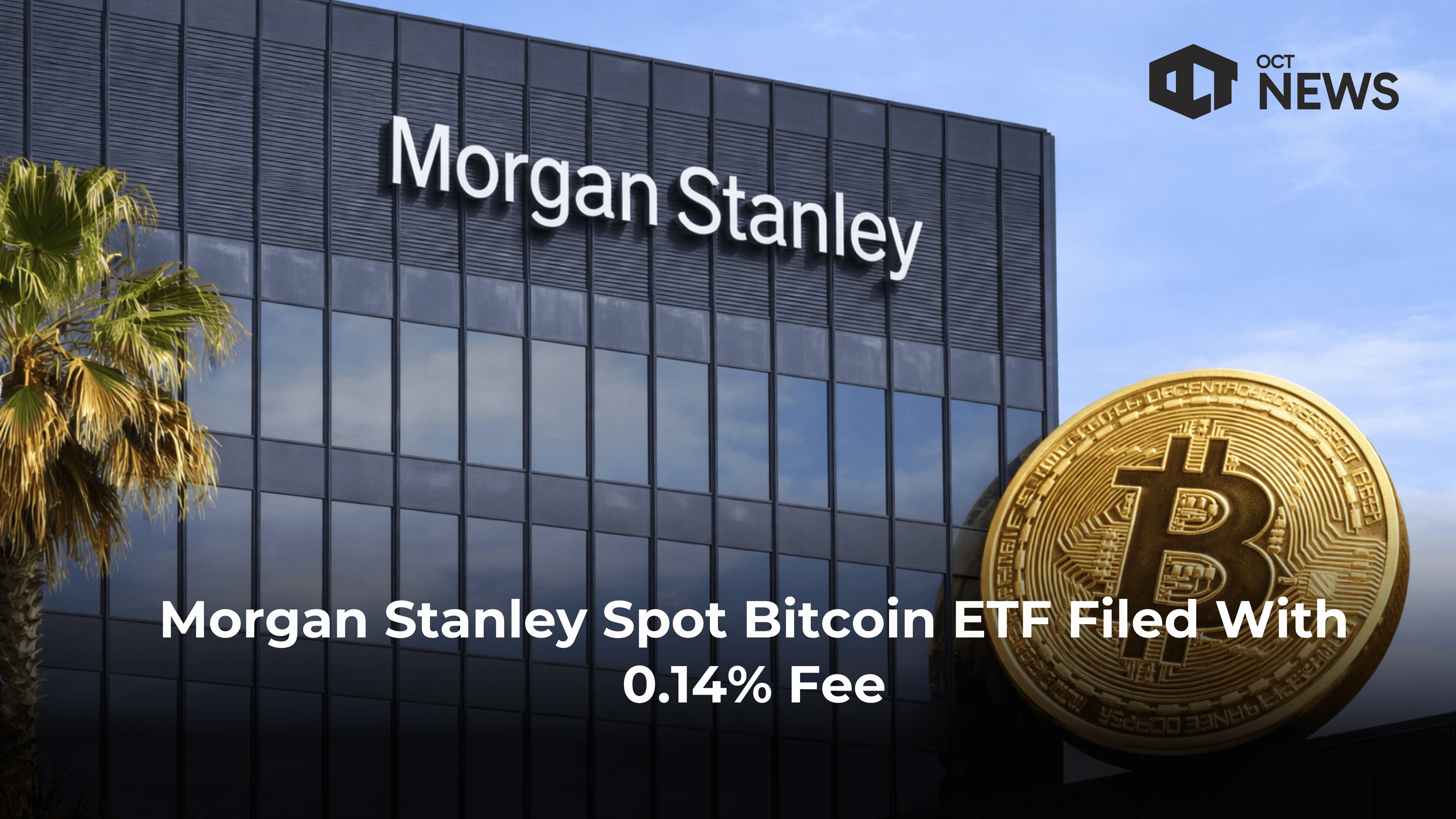 Morgan Stanley Spot Bitcoin ETF Filed With 0.14% Fee
