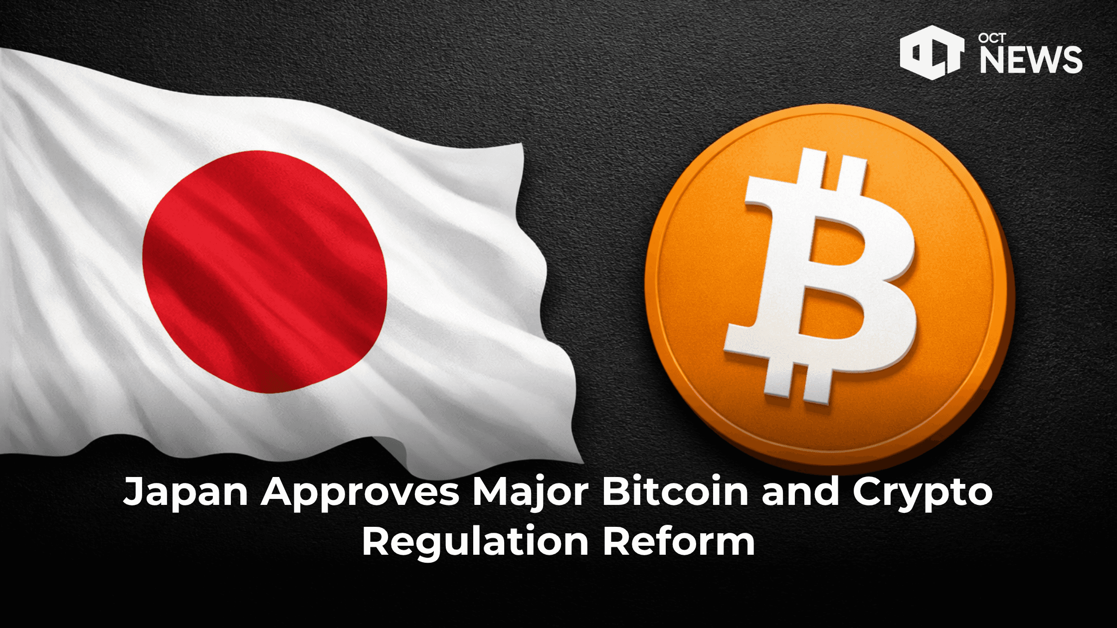 Japan Approves Major Bitcoin and Crypto Regulation Reform