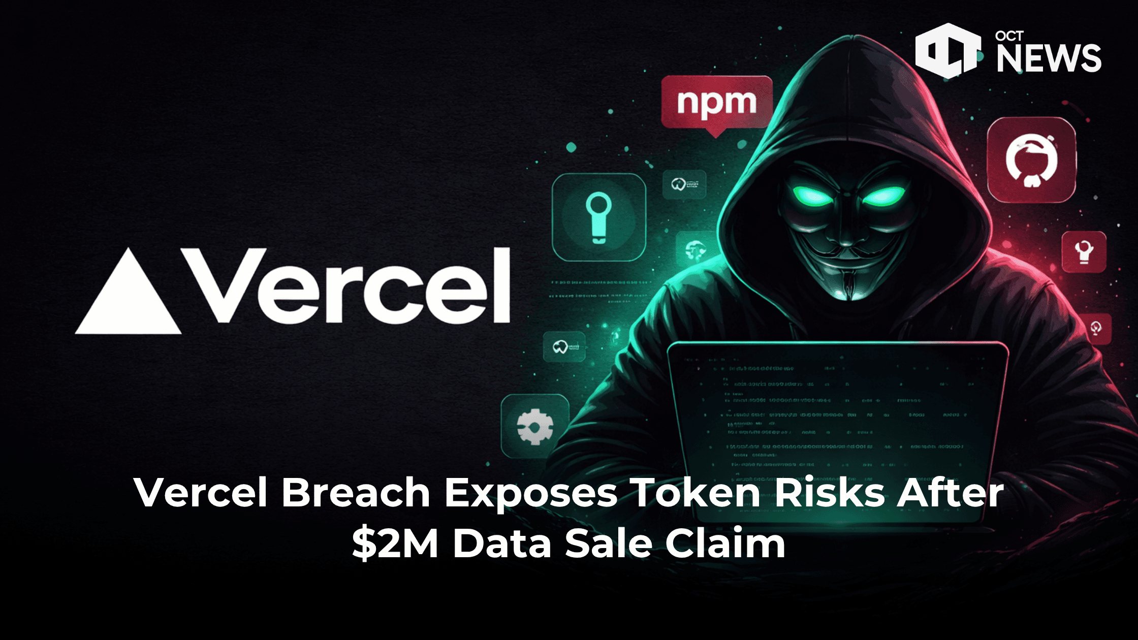 Vercel Breach Exposes Token Risks After $2M Data Sale Claim