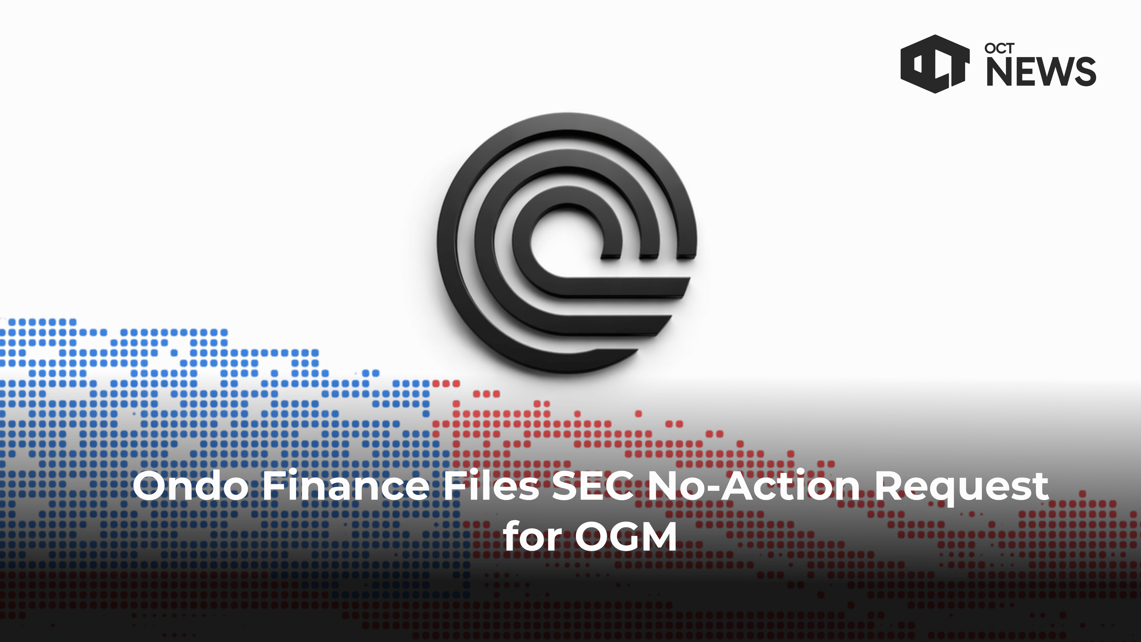 Ondo Finance Files SEC No-Action Request for OGM