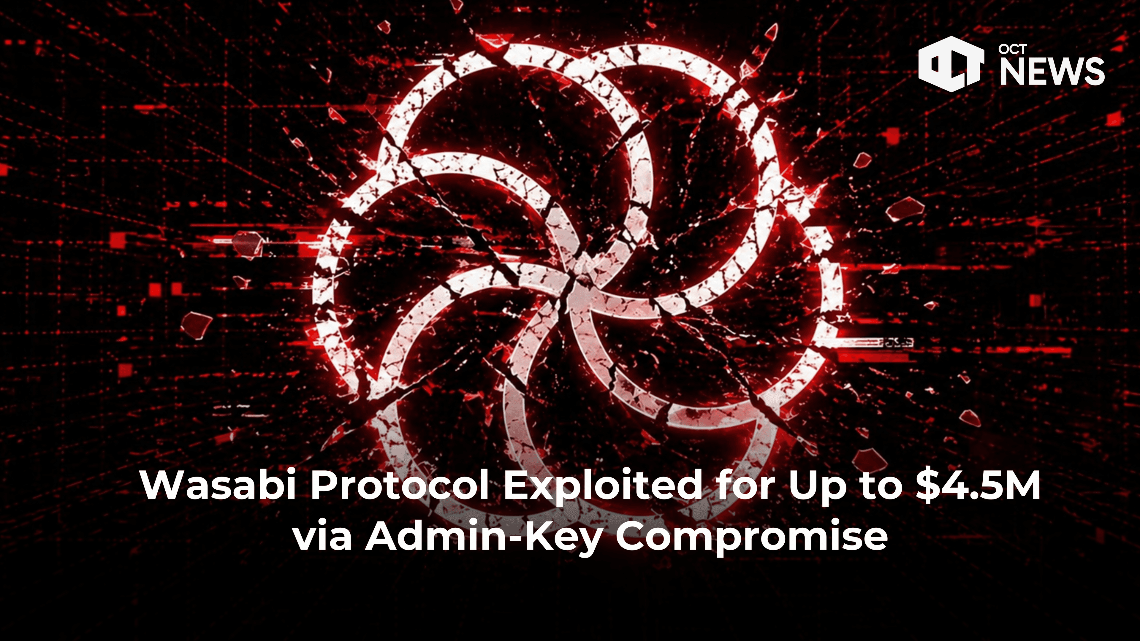 Wasabi Protocol Exploited for Up to $4.5M via Admin-Key Compromise