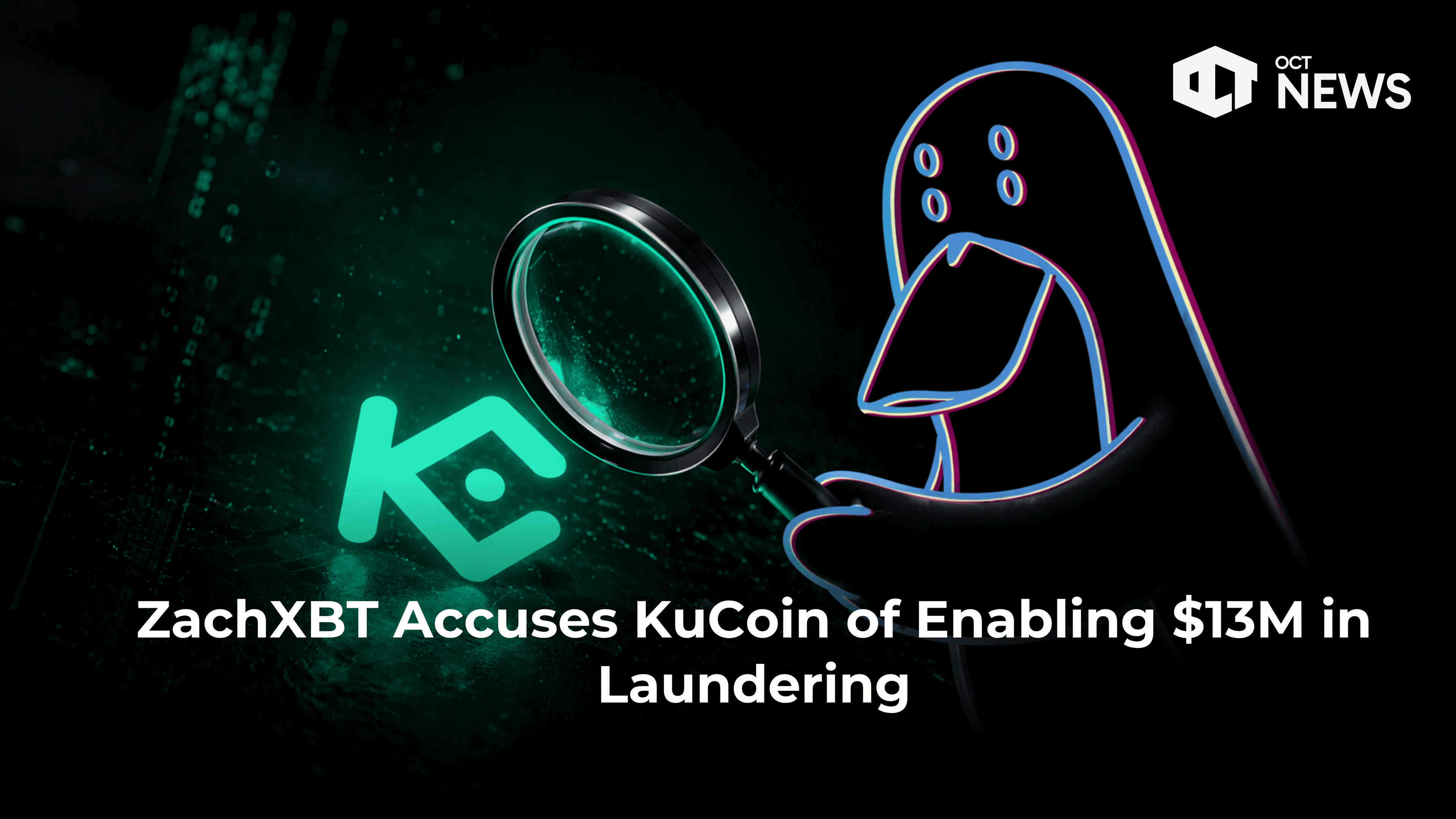 ZachXBT Accuses KuCoin of Enabling $13M in Laundering