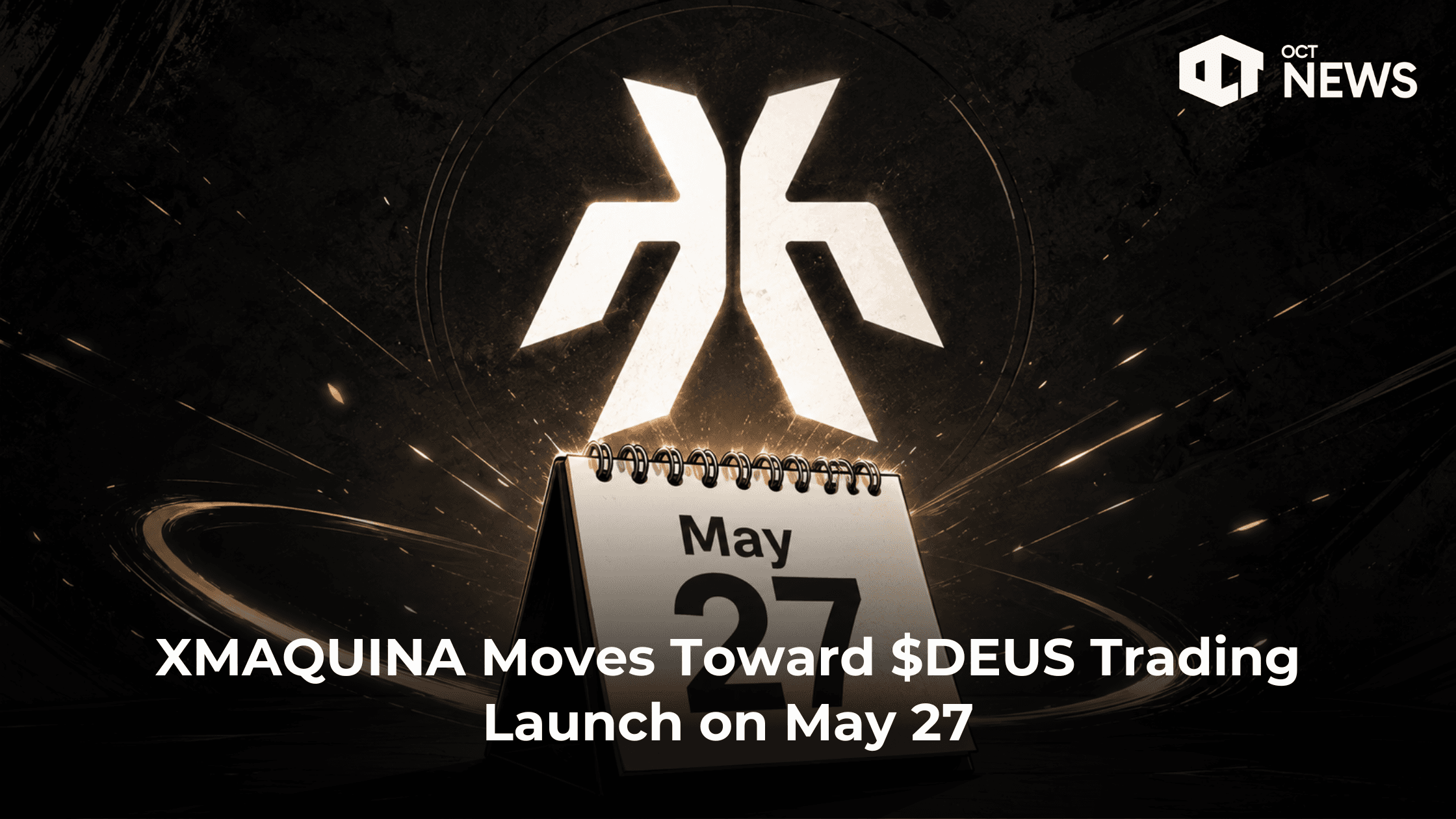 XMAQUINA Moves Toward $DEUS Trading Launch on May 27