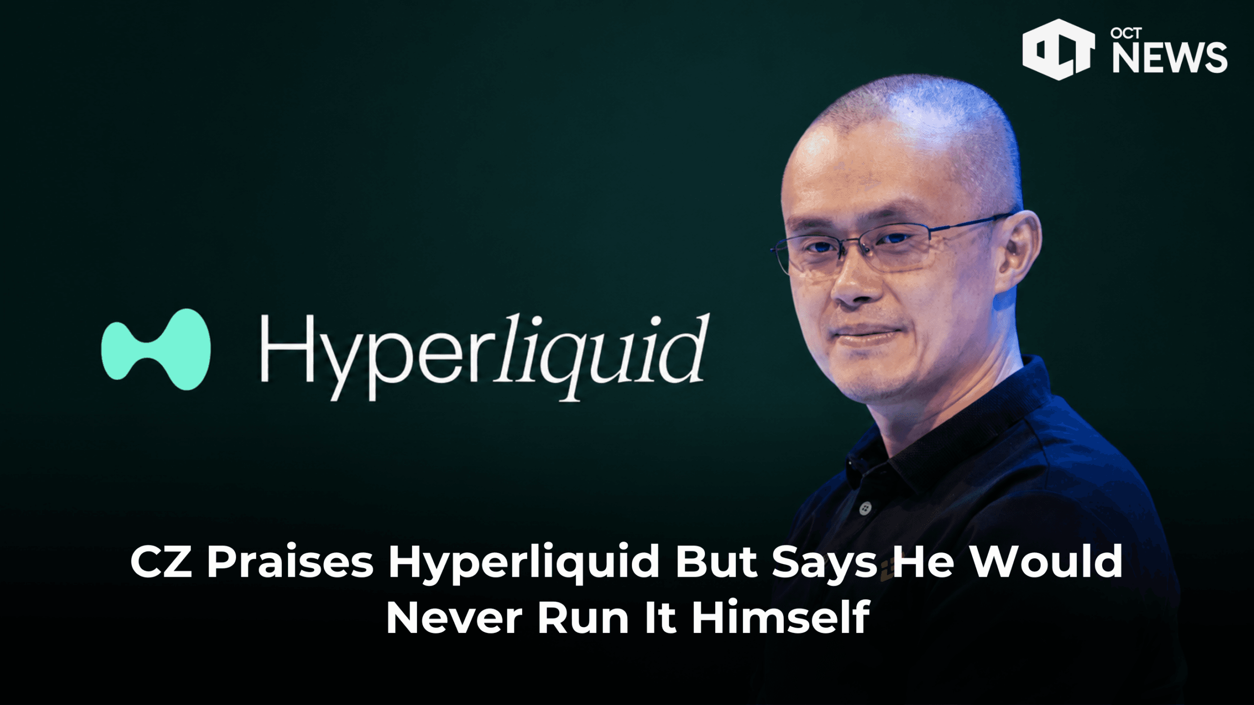 CZ Praises Hyperliquid But Says He Would Never Run It Himself
