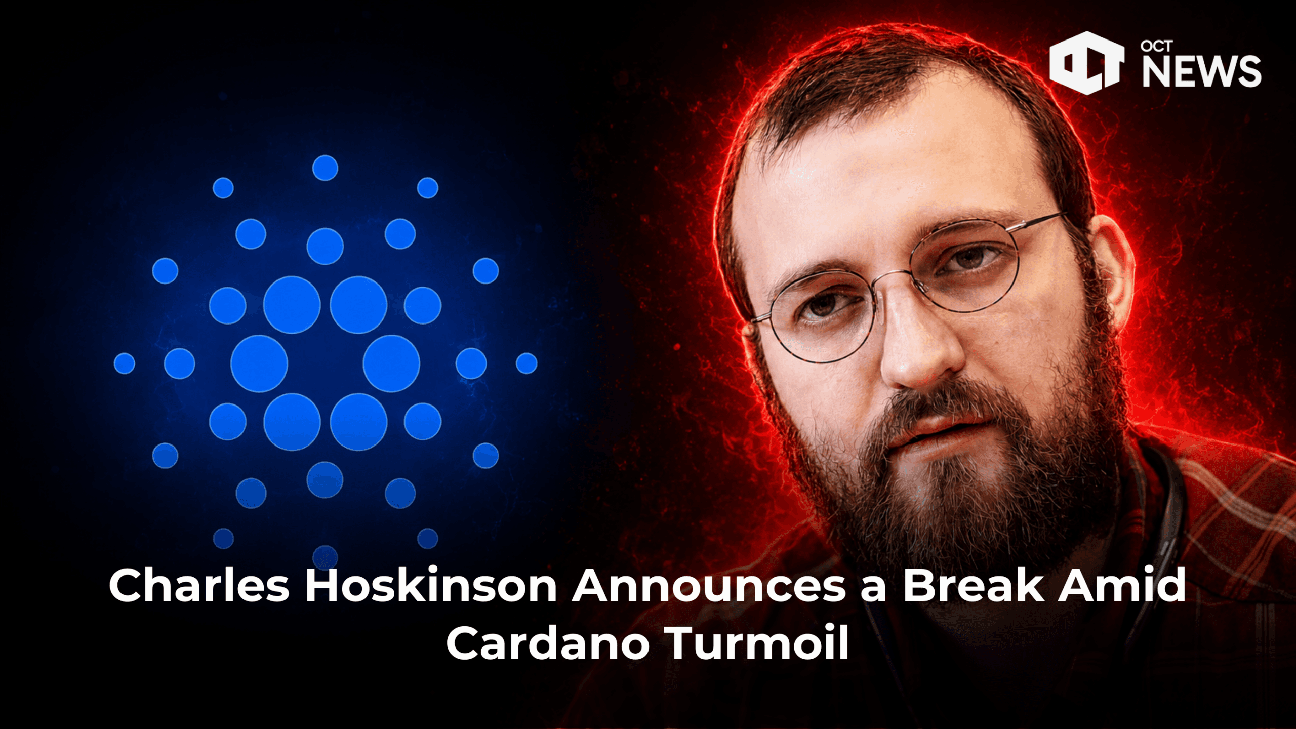 Charles Hoskinson Announces a Break Amid Cardano Turmoil