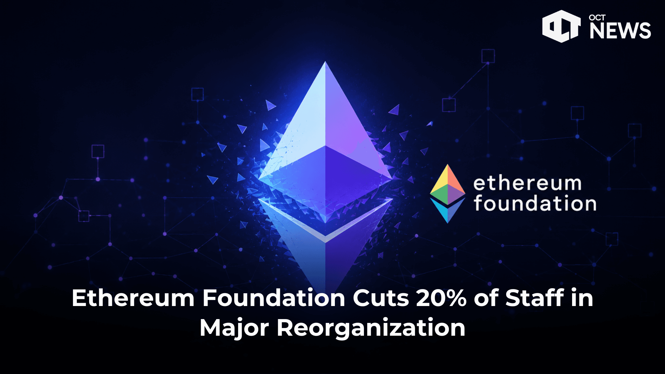 Ethereum Foundation Cuts 20% of Staff in Major Reorganization