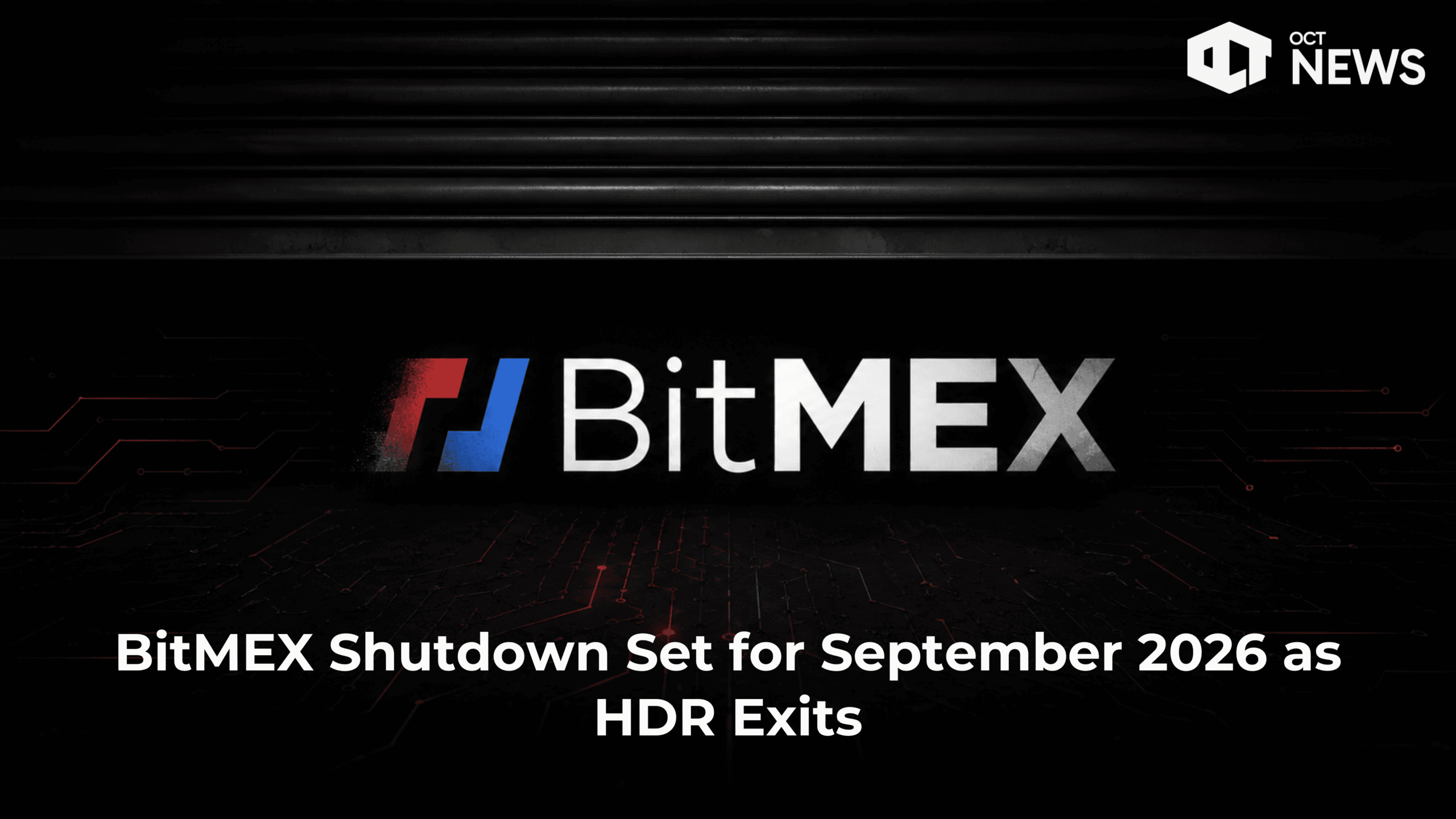 BitMEX Shutdown Set for September 2026 as HDR Exits