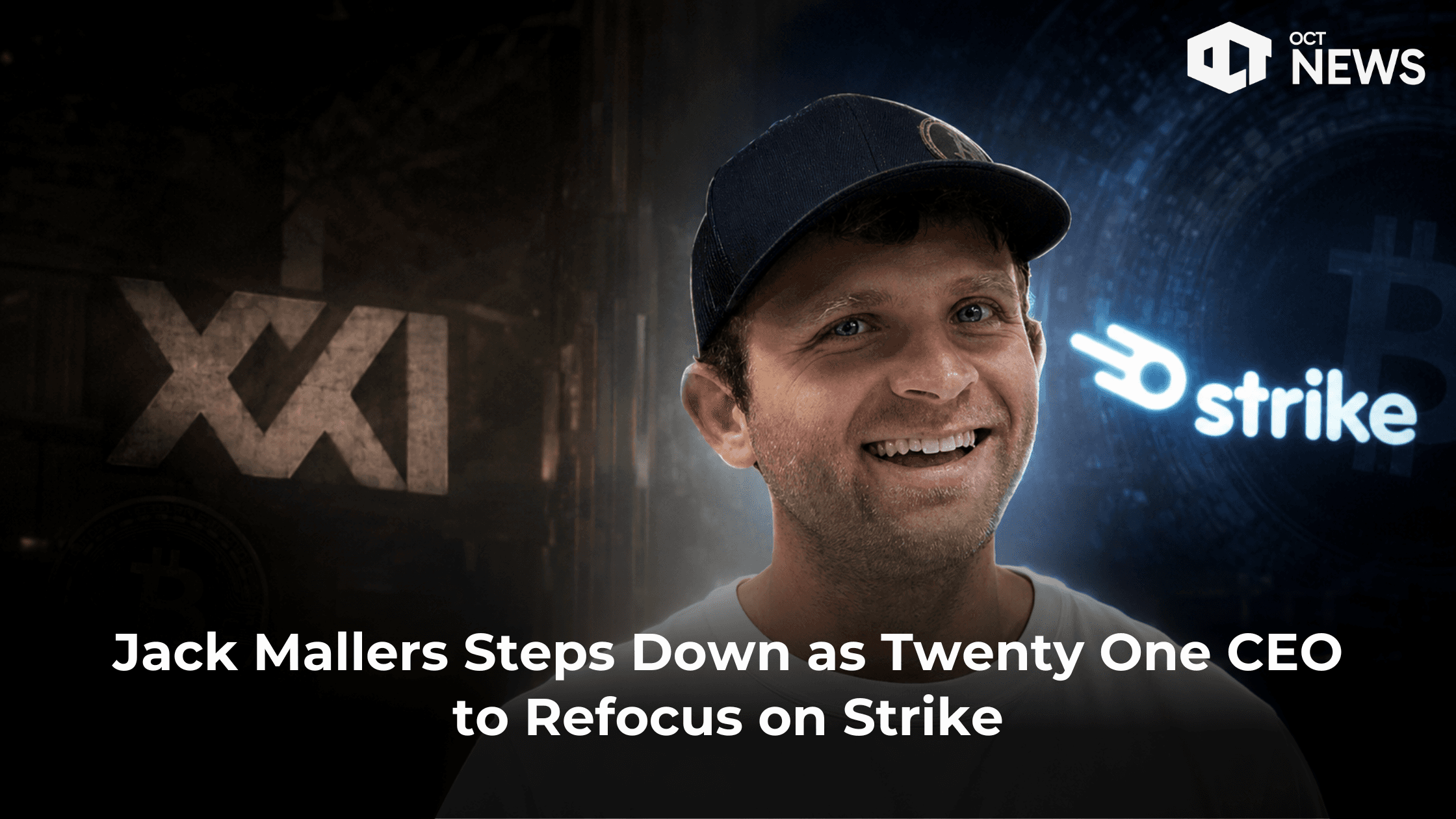 Jack Mallers Steps Down as Twenty One CEO to Refocus on Strike