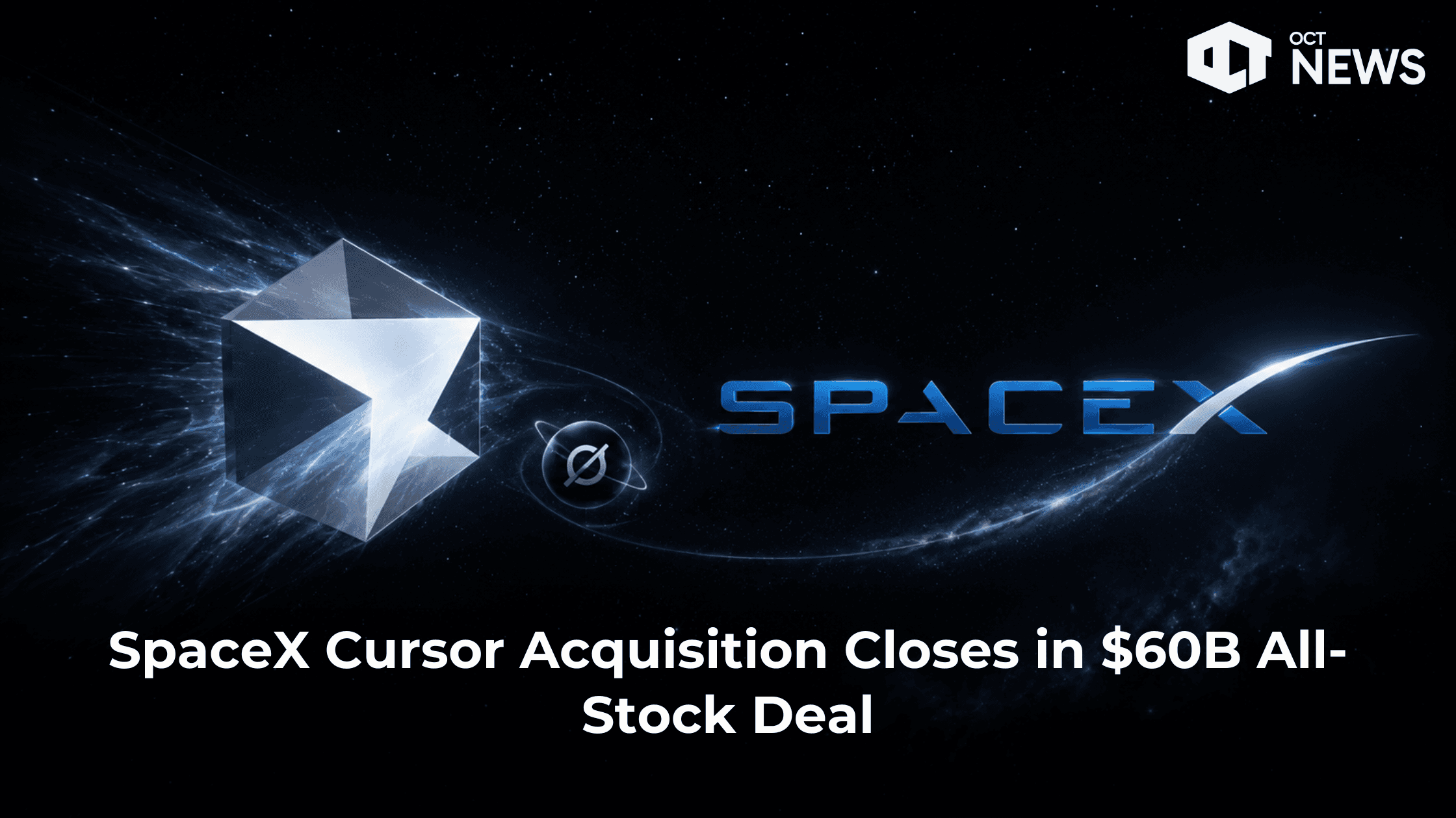SpaceX Cursor Acquisition Closes in $60B All-Stock Deal