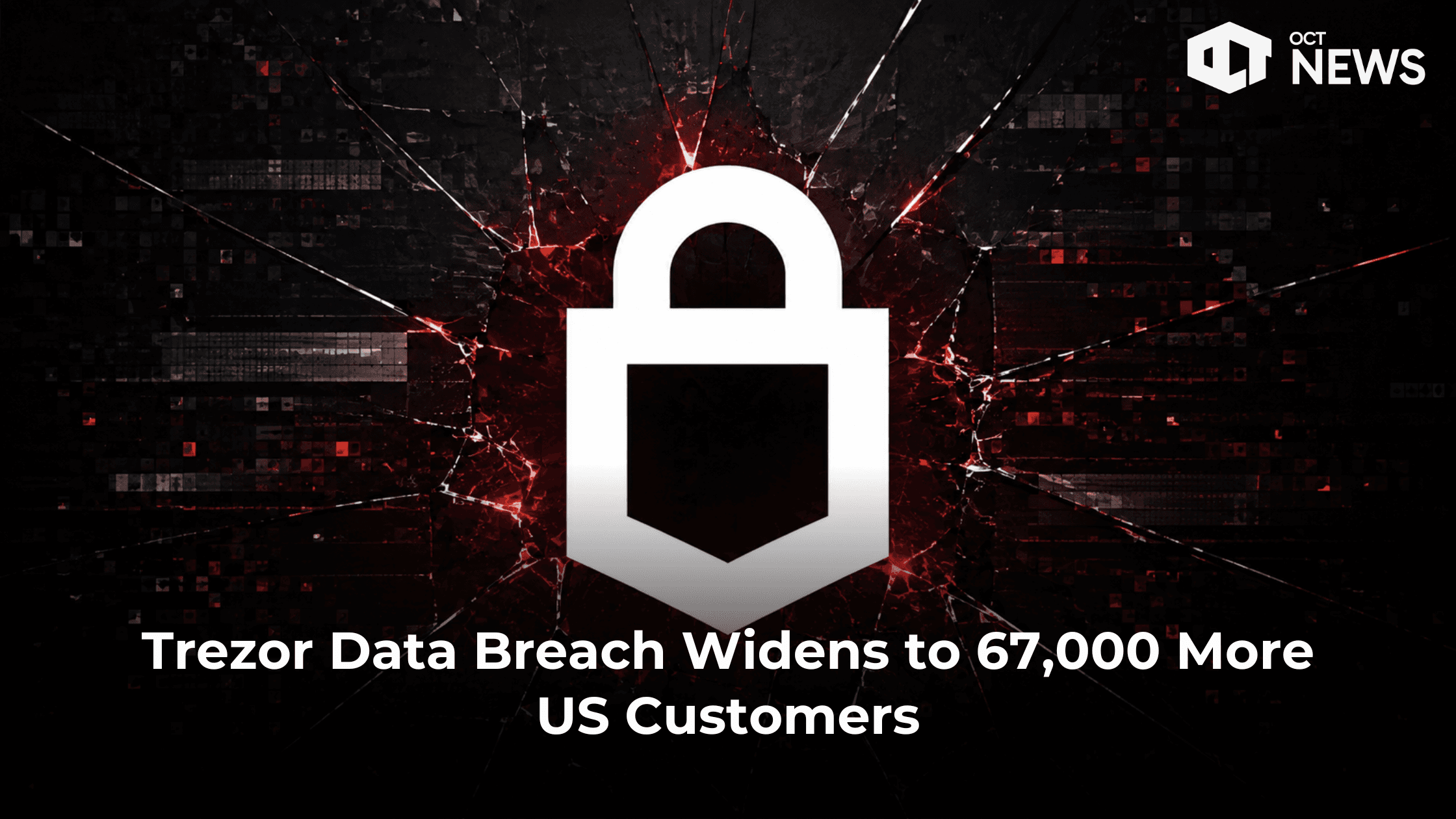 Trezor Data Breach Widens to 67,000 More US Customers