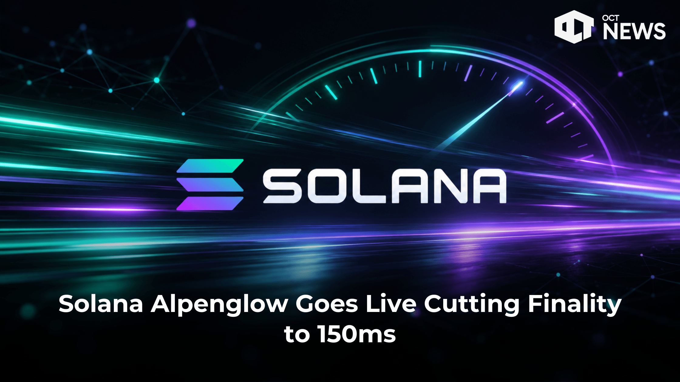 Solana Alpenglow Goes Live Cutting Finality to 150ms