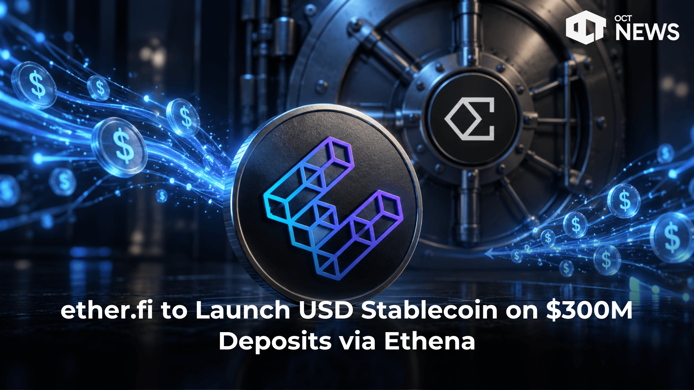 ether.fi to Launch USD Stablecoin on $300M Deposits via Ethena