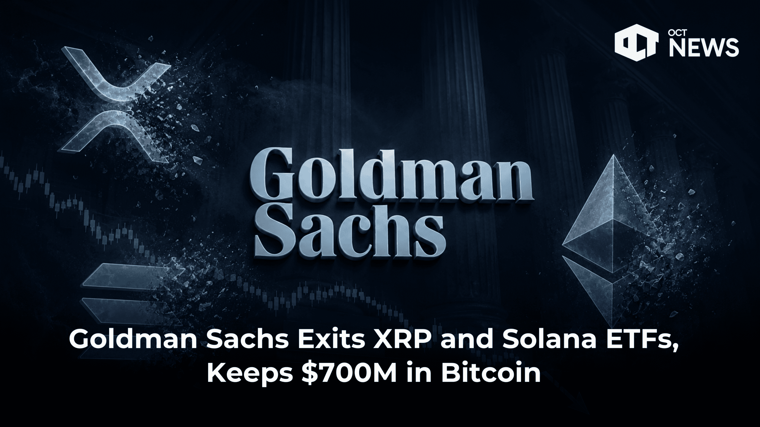 Goldman Sachs Exits XRP and Solana ETFs, Keeps Bitcoin