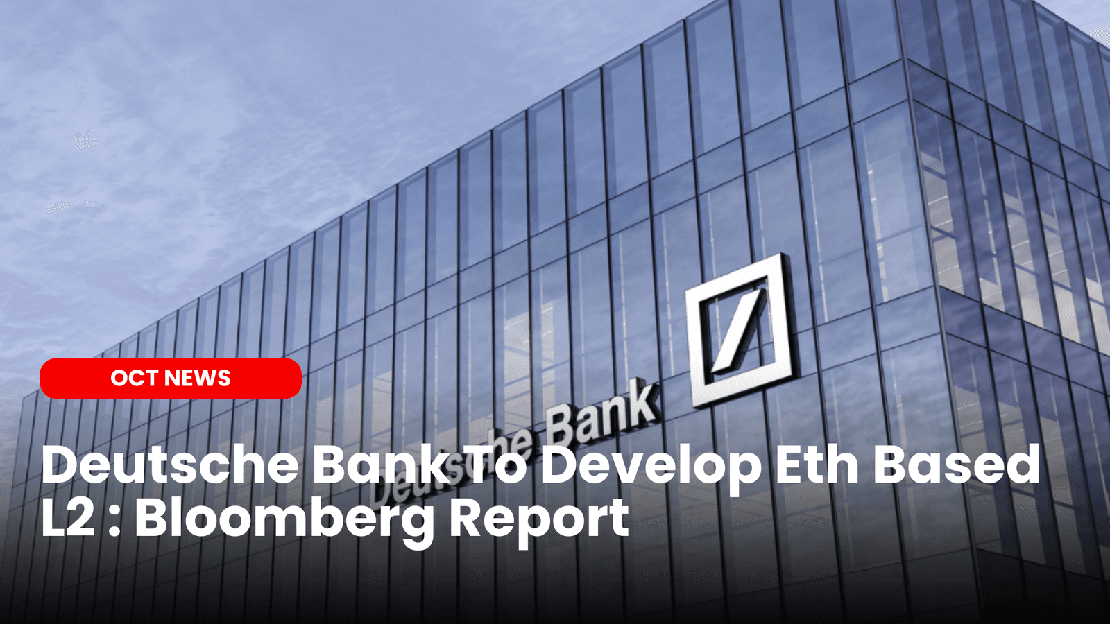 Deutsche Bank To Develop Eth Based L2 : Report