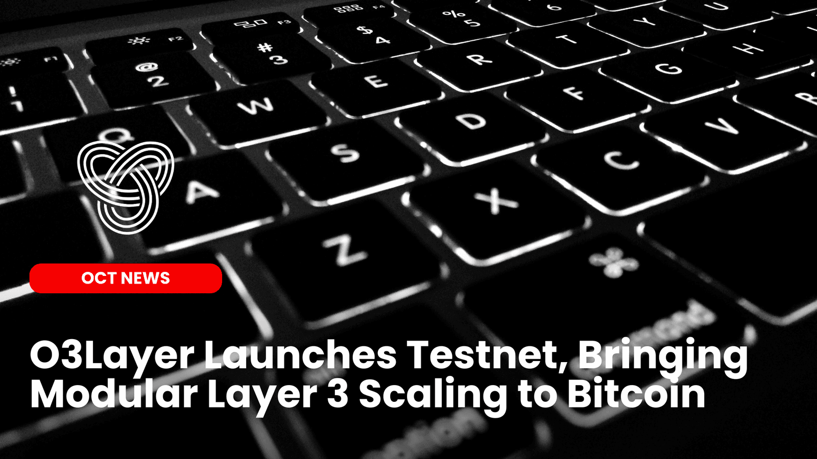 O3Layer Launches Testnet, Bringing Modular Layer 3 Scaling to Bitcoin