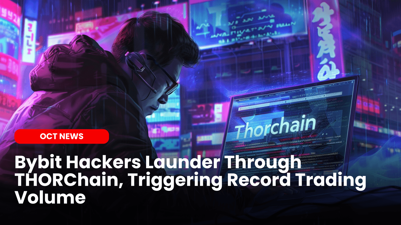 Bybit Hackers Launder Through THORChain, Triggering Record Trading Volume