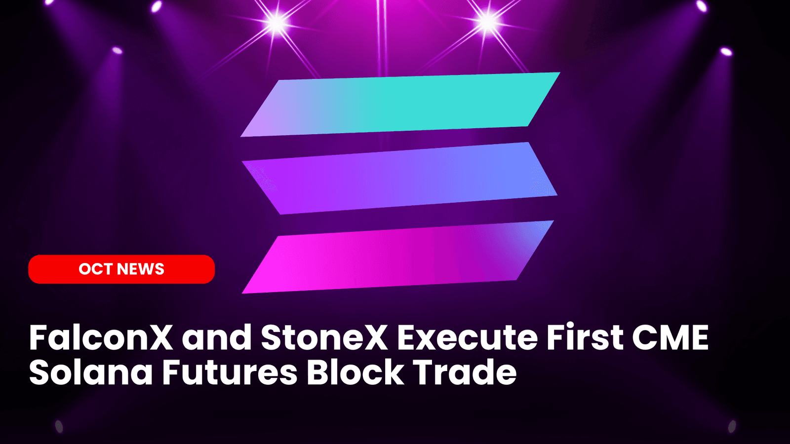 FalconX and StoneX Execute First CME Solana Futures Block Trade