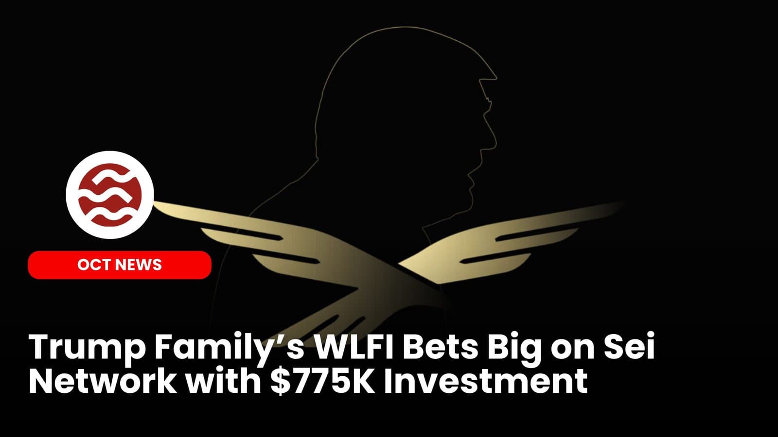 Trump’s WLFI Bets Big on Sei Network with $775K Investment