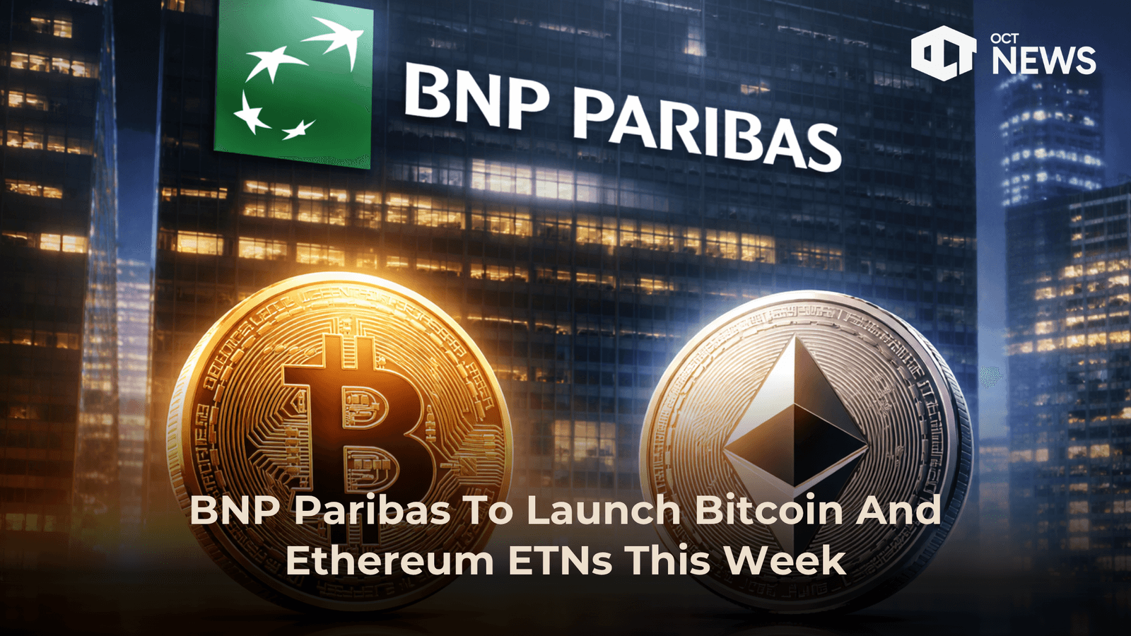 BNP Paribas To Launch Bitcoin And Ethereum ETNs This Week image