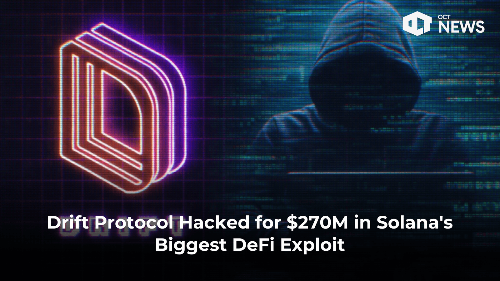 Drift Protocol Hacked for $270M in Solana’s Biggest DeFi Exploit