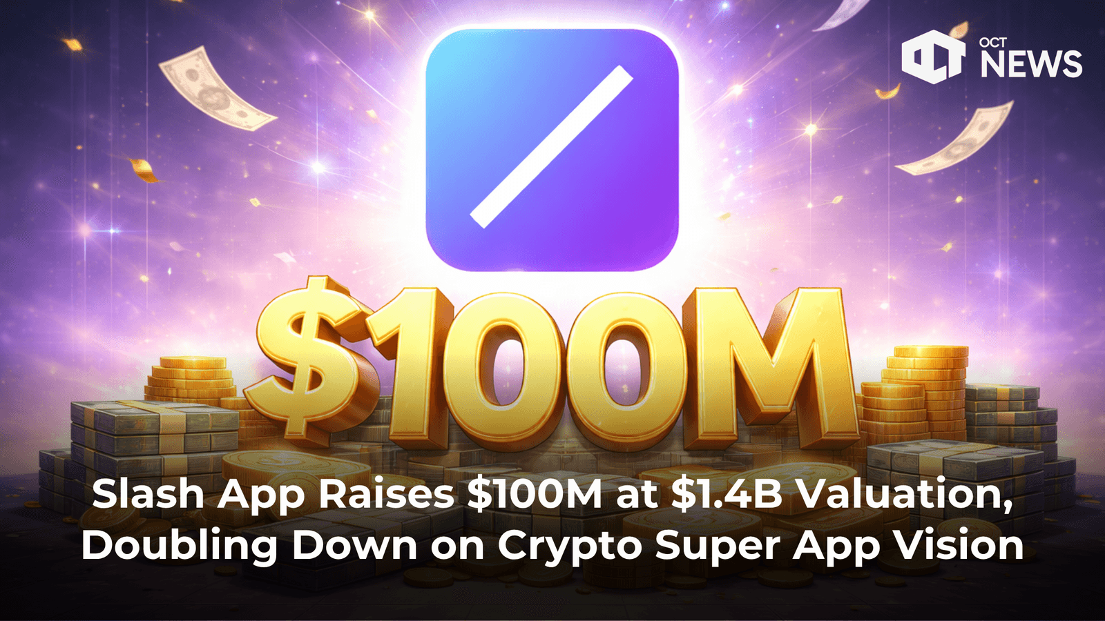 Slash App Raises $100M at $1.4B Valuation, Doubling Down on Crypto Super App Vision image