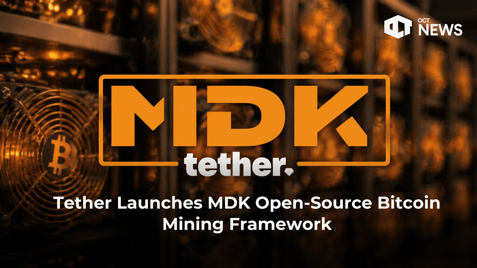 Tether Launches MDK Open-Source Bitcoin Mining Framework