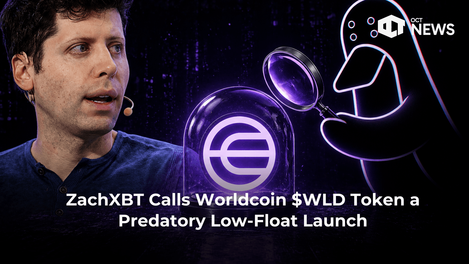 ZachXBT Calls $WLD Token a Predatory Low-Float Launch