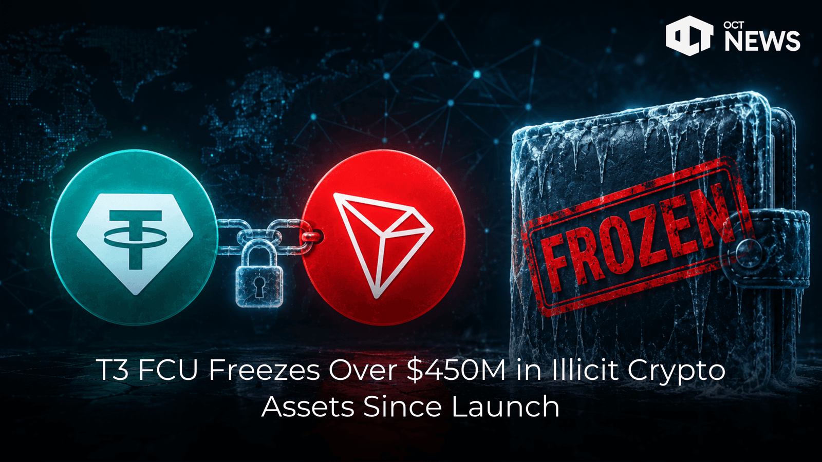T3 FCU Freezes Over $450M in Illicit Crypto Assets Since Launch