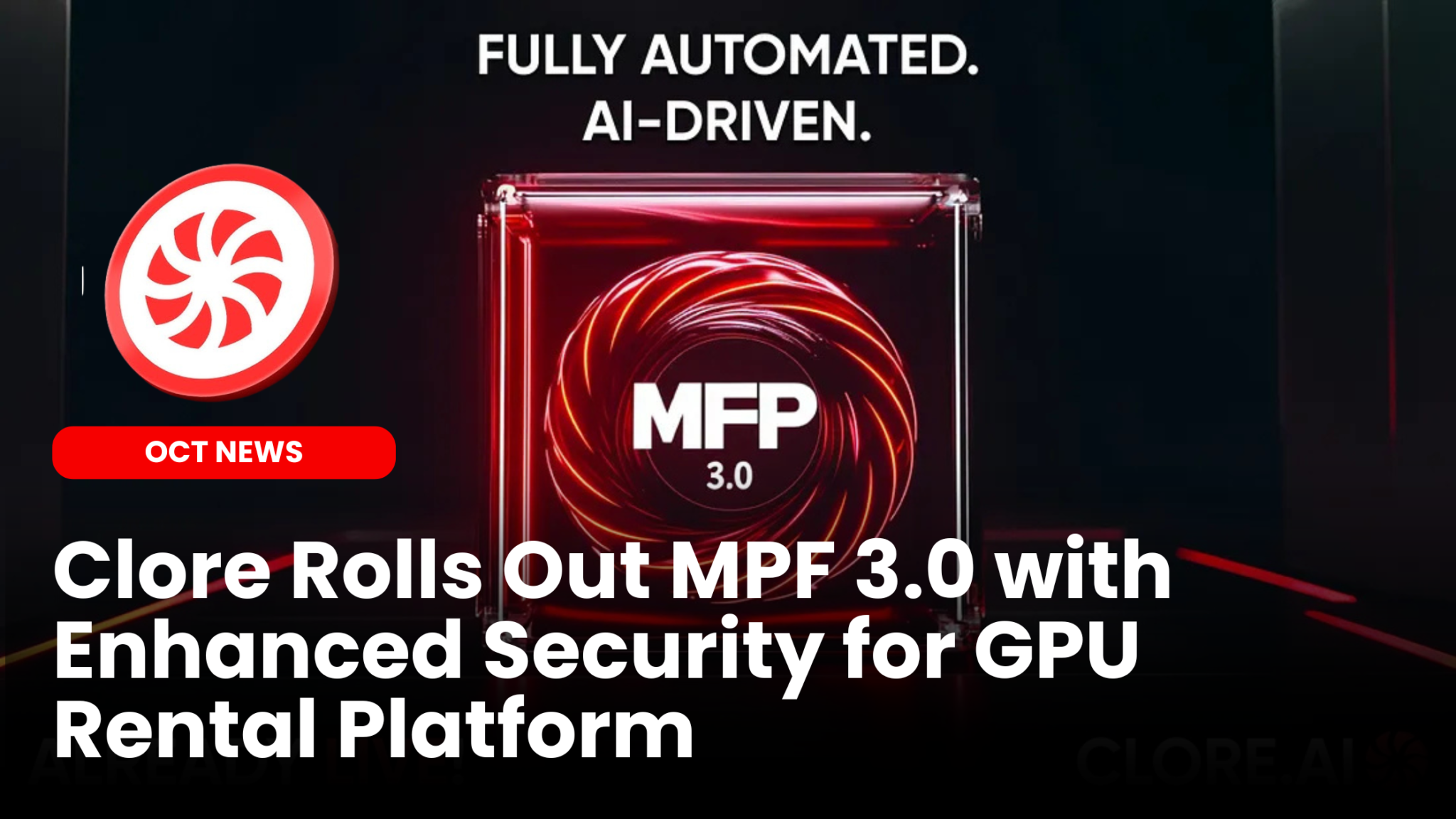 Our Crypto Talk | Clore Rolls Out MPF 3.0 with Enhanced Security for GPU  Rental Platform