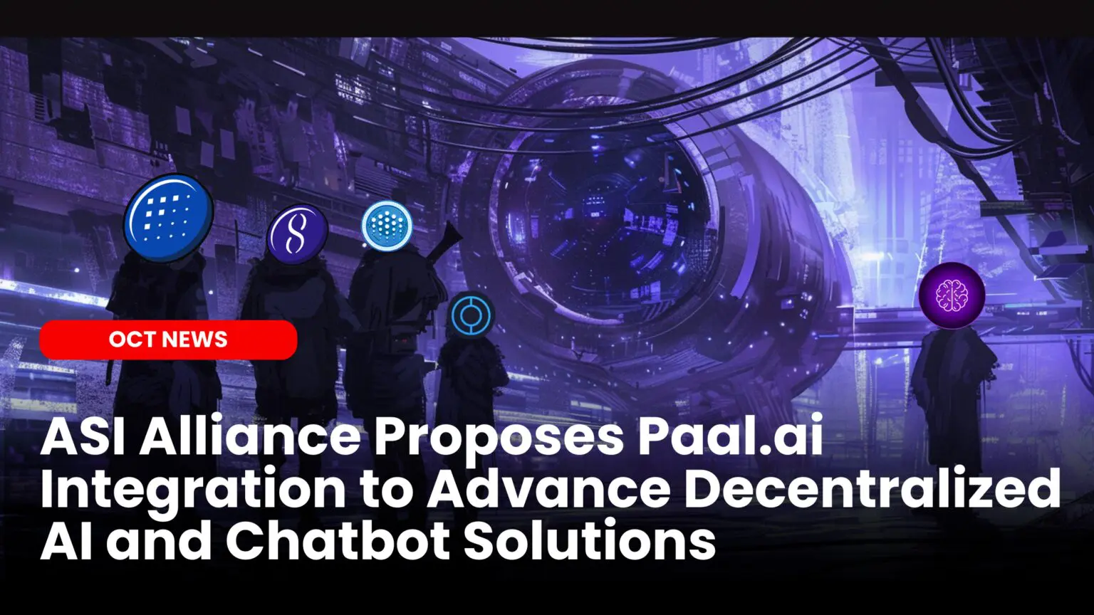 Our Crypto Talk | ASI Alliance Proposes Paal.ai Integration to Advance  Decentralized AI and Chatbot Solutions