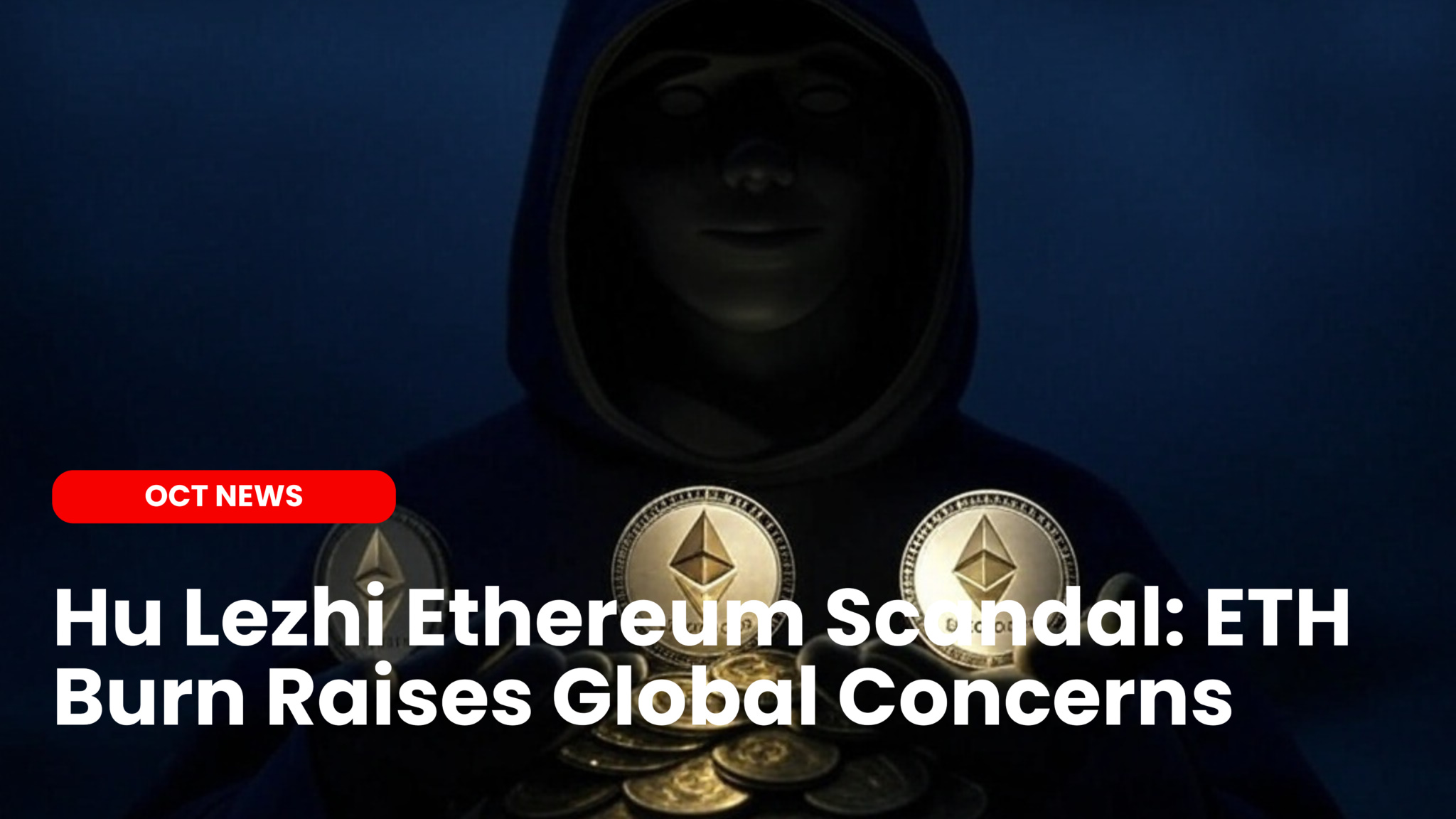 Hu Lezhi Ethereum Scandal: ETH Burn Raises Global Concerns