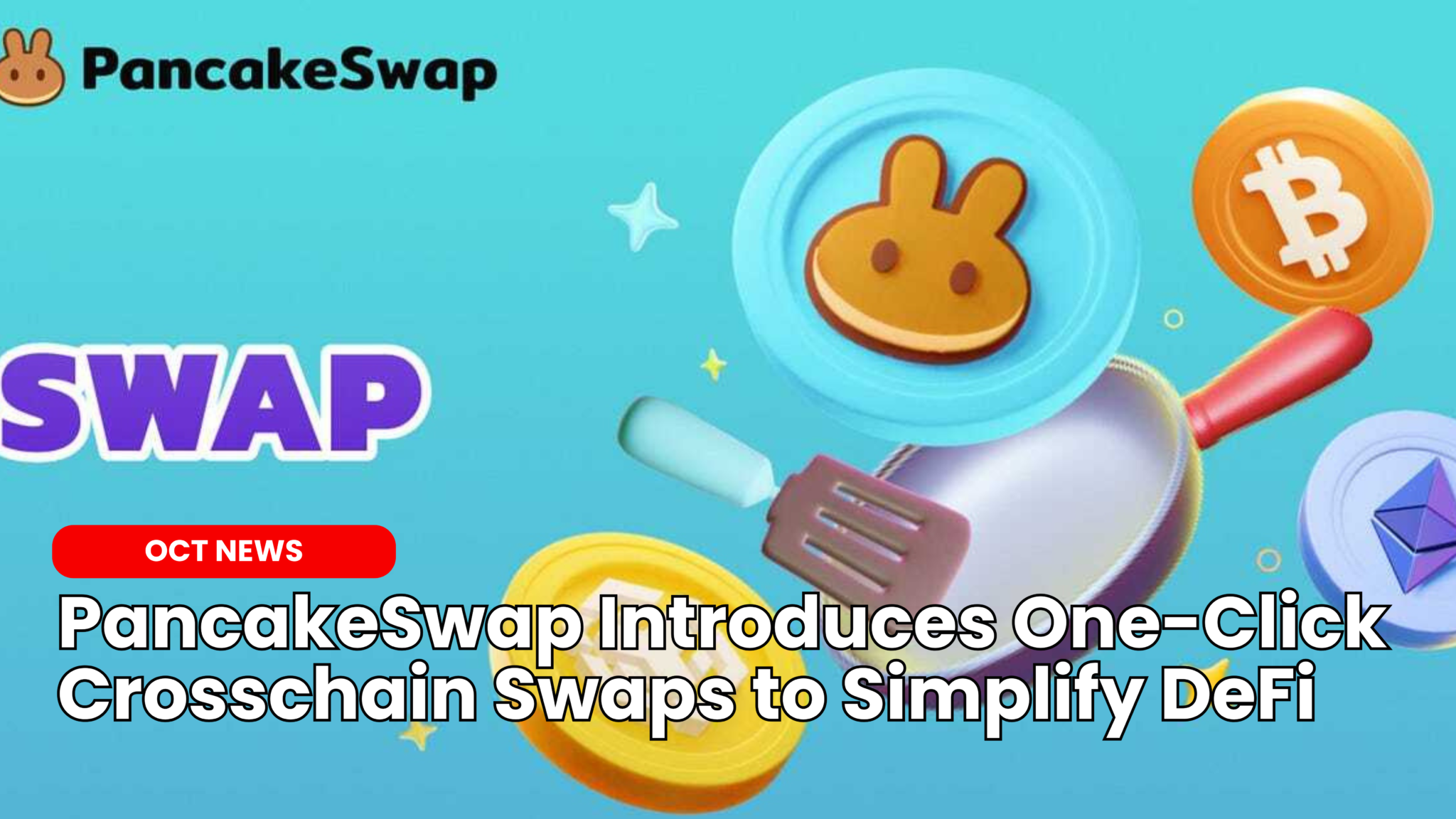 Our Crypto Talk | PancakeSwap Introduces One-Click Crosschain Swaps to  Simplify DeFi