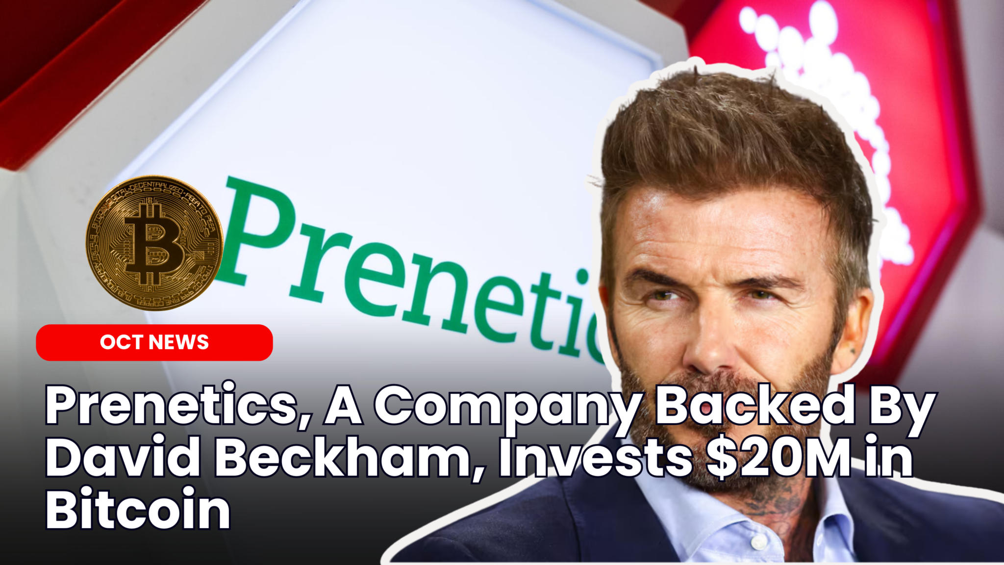 Our Crypto Talk | Prenetics, A Company Backed By David Beckham, Invests  $20M in Bitcoin