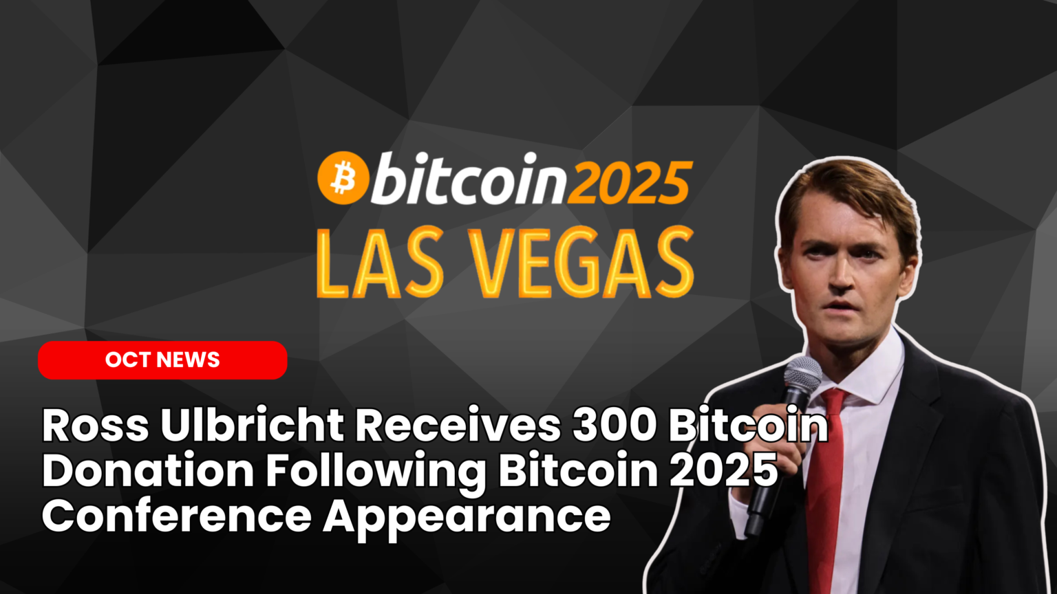 Ross Ulbricht Receives 300 Bitcoin Donation Following Bitcoin 2025  Conference Appearance