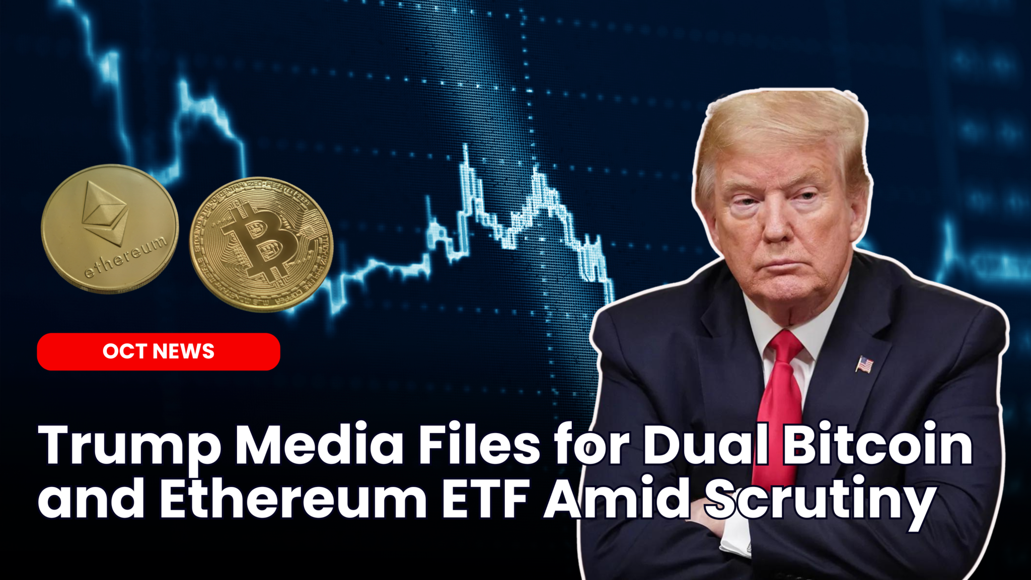 Our Crypto Talk | Trump Media Files for Dual Bitcoin and Ethereum ETF Amid  Scrutiny