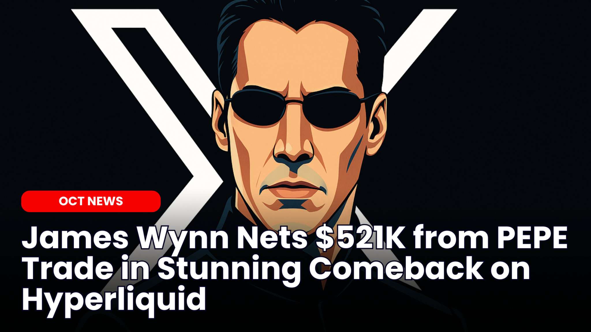 Our Crypto Talk | James Wynn Nets $521K from PEPE Trade in Stunning  Comeback on Hyperliquid