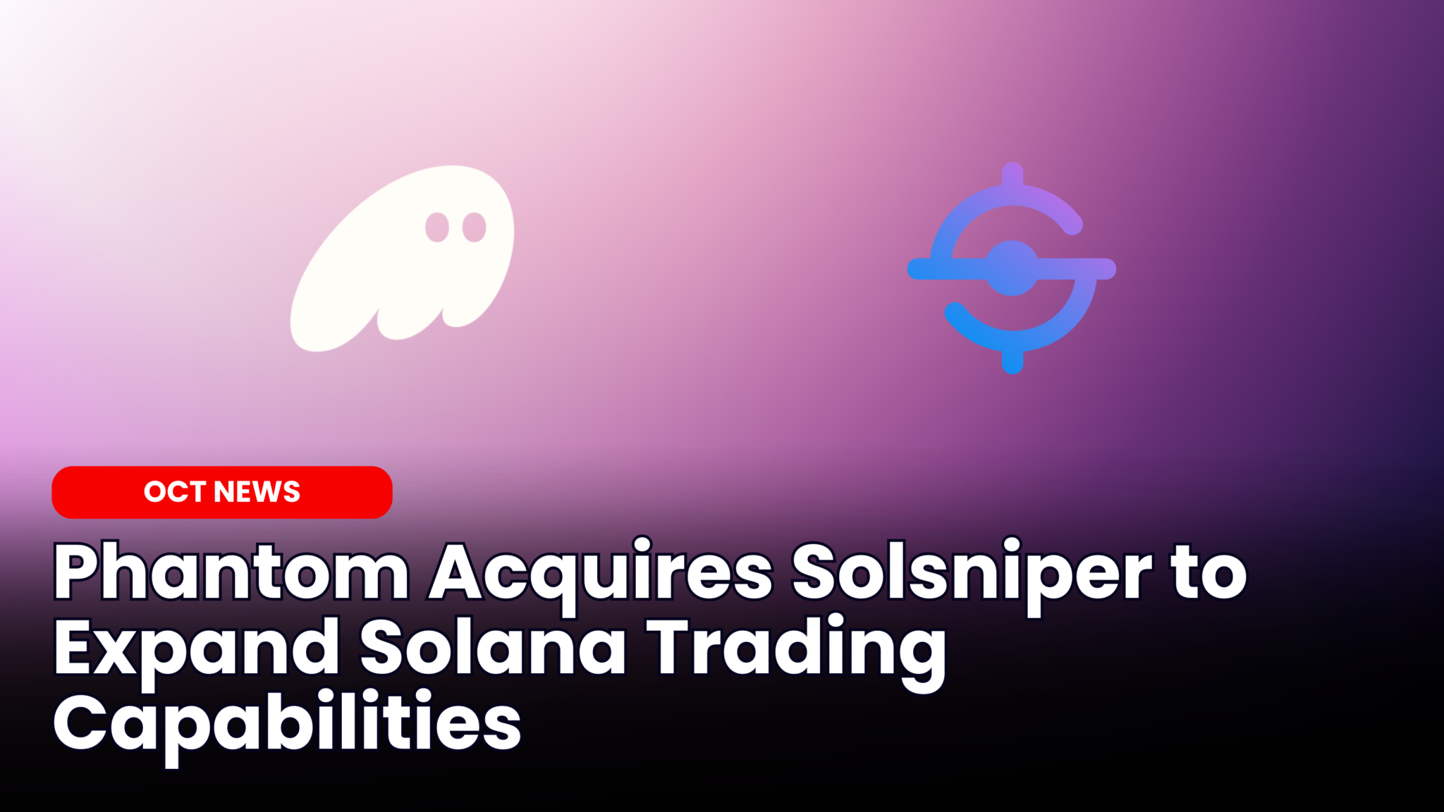 Our Crypto Talk | Phantom Acquires Solsniper to Expand Solana Trading  Capabilities