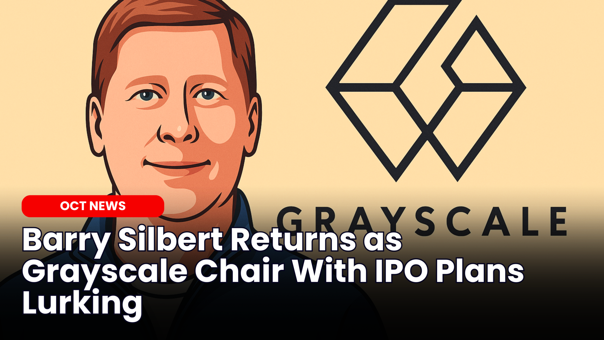 Our Crypto Talk | Barry Silbert Returns as Grayscale Chair With IPO Plans  Lurking