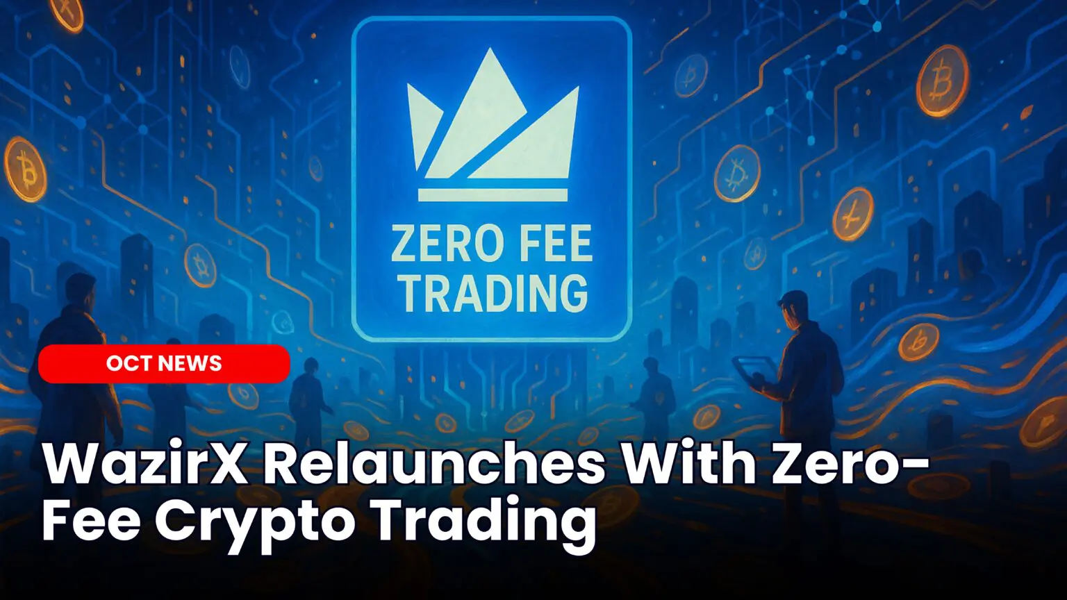 Our Crypto Talk | WazirX Relaunches With Zero-Fee Crypto Trading