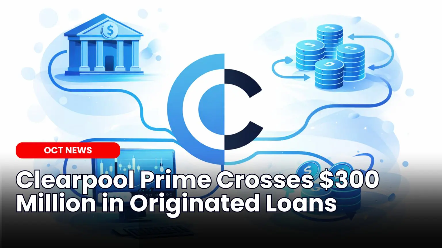 Our Crypto Talk | Clearpool Prime Crosses $300 Million in Originated Loans