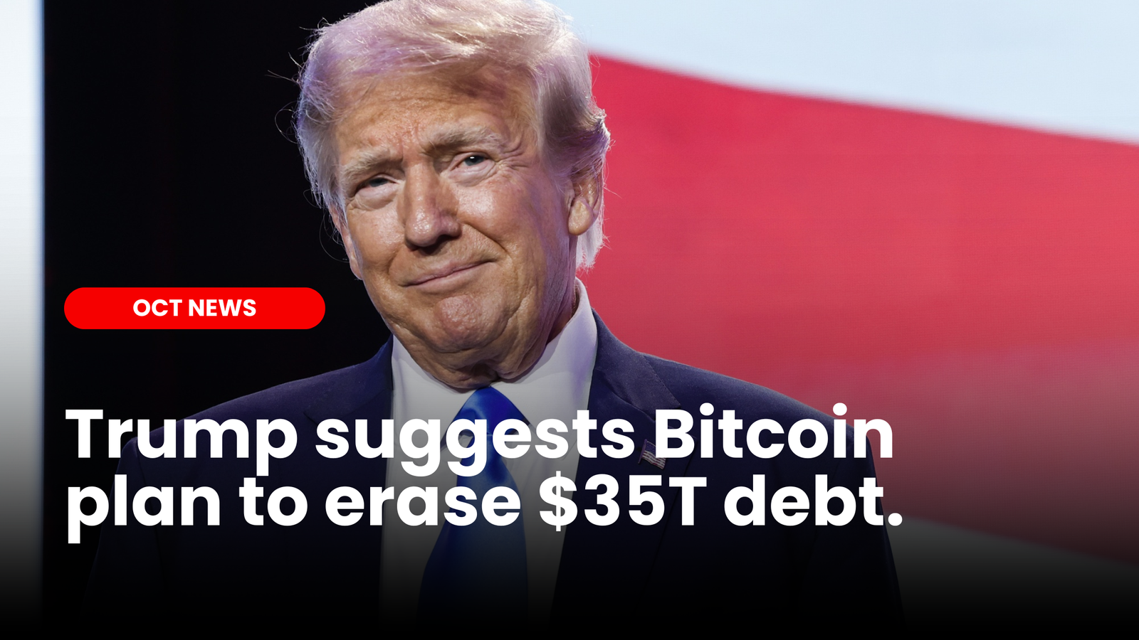 Trump suggests Bitcoin plan to erase $35T debt | ourcryptotalk.com