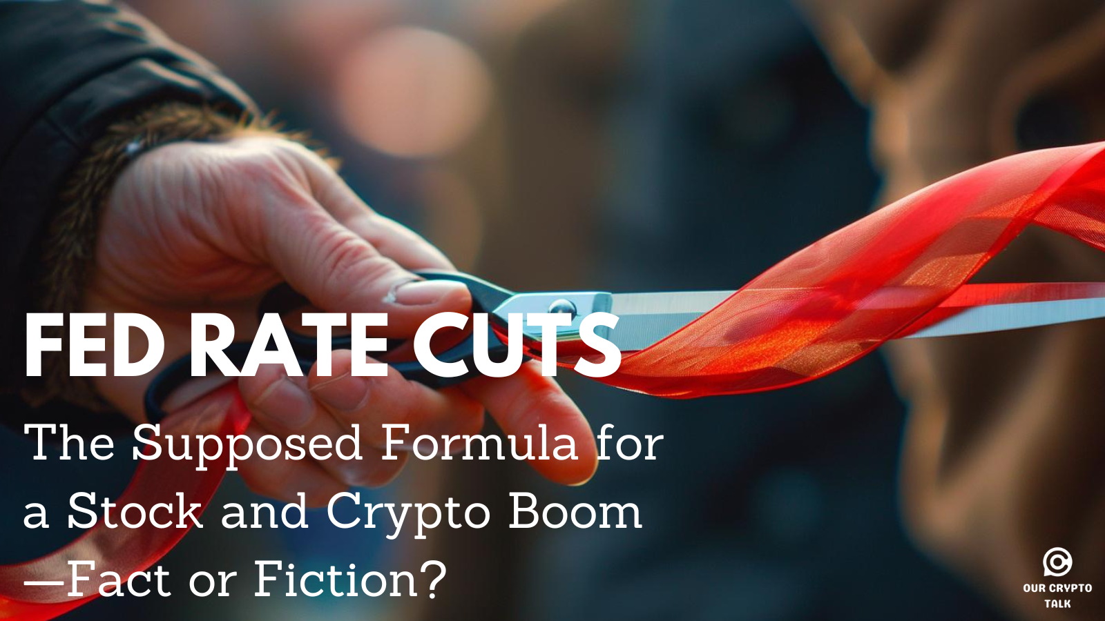 Fed Rate Cuts: The Supposed Formula for a Stock and Crypto Boom—Fact or ...