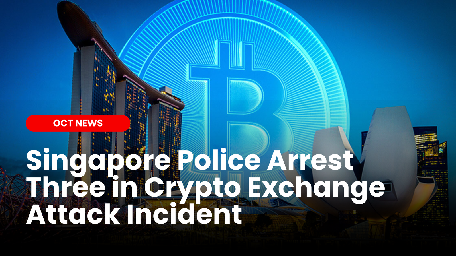 Singapore Police Arrest Three in Crypto Exchange Attack Incident |  ourcryptotalk.com