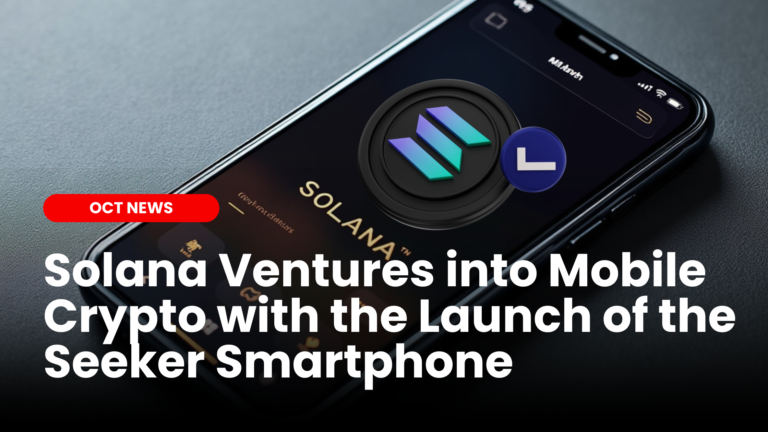 Solana Ventures into Mobile Crypto with the Launch of the Seeker Smartphone