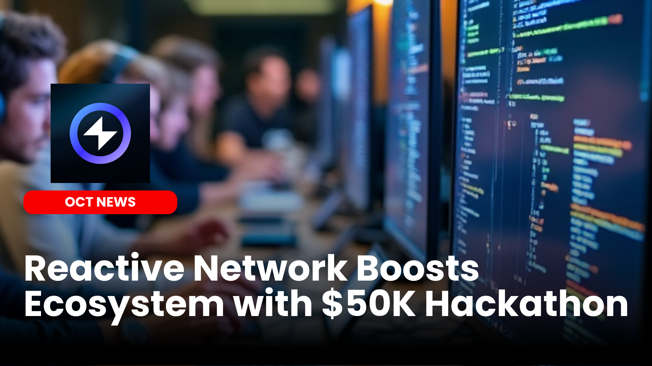Reactive Network Reactive Network Boosts Ecosystem with $50K Hackathon | Our Crypto Talk