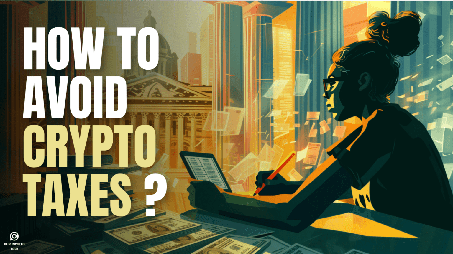 Our Crypto Talk | How to Avoid Crypto Taxes: Strategies for Bull Market